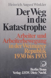 Cover of: Der Weg in die Katastrophe: Arbeiter und Arbeiterbewegung in der Weimarer Republik 1930 bis 1933