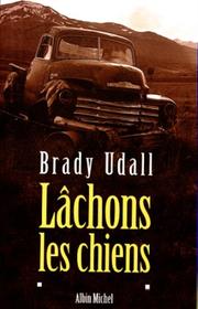 Cover of: Lâchons les chiens by Brady Udall, Brady Udall