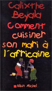 Cover of: Comment cuisiner son mari à l'africaine by Calixthe Beyala