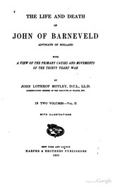 Cover of: The life and death of John of Barneveld, advocate of Holland by John Lothrop Motley