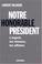 Cover of: Notre honorable président 