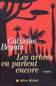 Cover of: Les arbres en parlent encore by Calixthe Beyala, Calixthe Beyala