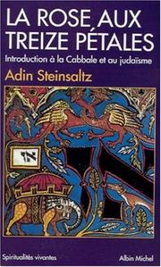 Cover of: La Rose aux treize pétales : Introduction à la Cabbale et au Judaïsme, suivi de "Introduction au Talmud"