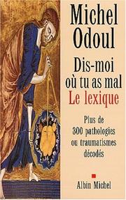 Cover of: Dis-moi où tu as mal : Le Lexique : Plus de 300 pathologies ou traumatismes décodés