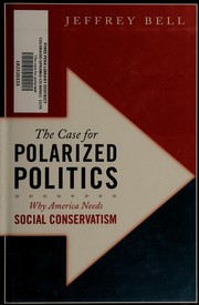 Cover of: The case for polarized politics: why America needs social conservatism