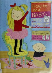 Cover of: How to be a baby-- by me, the big sister