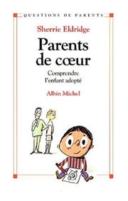 Cover of: Parents de coeur : Comprendre l'enfant adopté