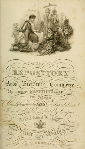 The Repository of arts, literature, commerce, manufactures, fashions and politics by Rudolph Ackermann