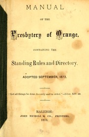 Cover of: Manual of the Presbytery of Orange, containing the standing rules and directory: adopted September, 1872
