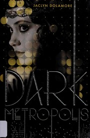 Cover of: Dark metropolis by Jaclyn Dolamore