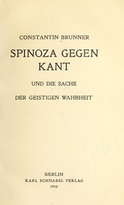 Cover of: Spinoza gegen Kant, und die Sache der geistigen Wahrheit by Constantin Brunner