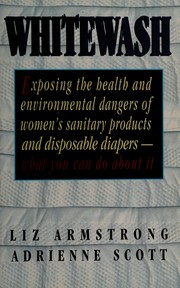Cover of: Whitewash: Exposing the Health and Environmental Dangers of Women's Sanitary Products and Disposable Diapers  by Liz Armstrong, Adrienne Scott