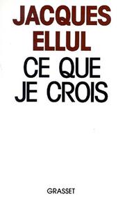 Cover of: Ce que je crois by Jacques Ellul