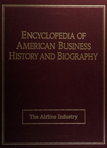 Encyclopedia of American Business History and Biography by William Leary