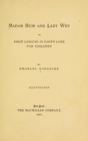 Cover of: Madam How and Lady Why, or, First lessons in earth lore for children by Charles Kingsley