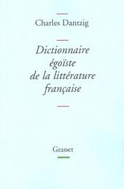 Cover of: Dictionnaire égoïste de la littérature française by Charles Dantzig