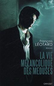 Cover of: La vie mélancolique des méduses: roman