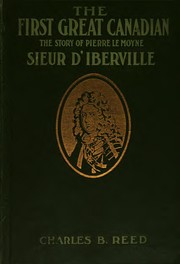 Cover of: The first great Canadian: the story of Pierre Le Moyne, sieur d'Iberville