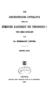Cover of: Die geschichtliche Litteratur über die römische Kaiserzeit bis Theodosius I ... by Hermann Peter