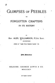 Glimpses of Peebles, or, Forgotten chapters in its history by Alex Williamson