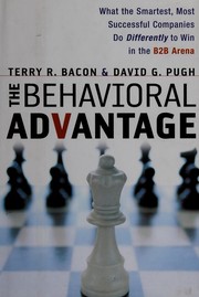 Cover of: The behavioral advantage: what the smartest, most successful companies do differently to win in the B2B arena