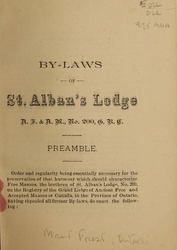 By-laws and rules of order of St. Alban's Lodge, no. 200, G.R.C., Ancient Free & Accepted Masons by Freemasons. St. Alban's Lodge, no. 200 (Mount Forest, Ont.)
