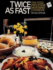 Cover of: Twice as fast: food processor/microwave cookbook