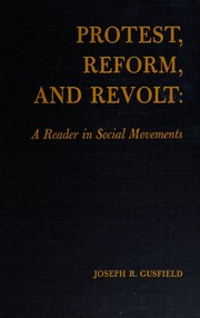 Cover of: Protest, reform, and revolt: a reader in social movements