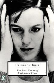 Cover of: The lost honor of Katharina Blum, or, How violence develops and where it can lead by Heinrich Böll