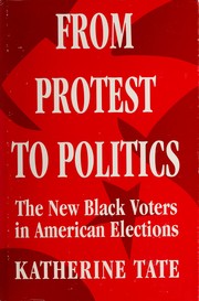 Cover of: From protest to politics: the new Black voters in American elections