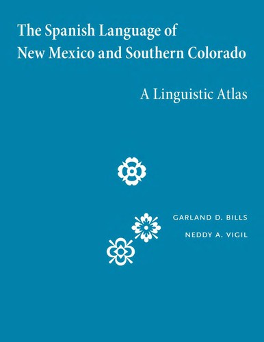 The Spanish language of New Mexico and southern Colorado by Garland D. Bills
