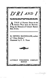 Cover of: D'ri and I: a tale of daring deeds in the second war with the British. Being the memoirs of Colonel Ramon Bell, U.S.A.