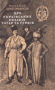 Cover of: Pro ukraïnsʹkykh kozakiv, tatar ta turkiv by Mykhaĭlo Petrovych Drahomaniv