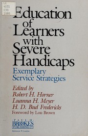 Cover of: Education of learners with severe handicaps by edited by Robert H. Horner, Luanna H. Meyer, H.D. Bud Fredericks ; foreword by Lou Brown.