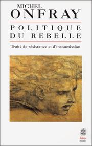 Cover of: Politique du rebelle by Michel Onfray