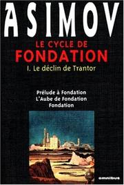 Cover of: Le cycle de Fondation 1, Le déclin de Trantor: Prélude à Fondation, L'aube de Fondation, Fondation