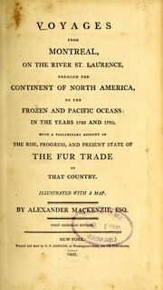 Cover of: Voyages from Montreal: on the river St. Laurence, through the continent of North America, to the Frozen and Pacific Oceans; in the years 1789 and 1793. With a preliminary account of the rise, progress, and present state of the fur trade of that country.