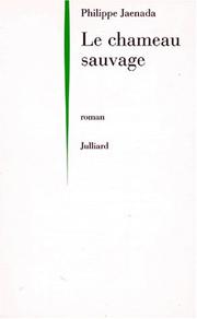 Cover of: Le chameau sauvage by Philippe Jaenada, Philippe Jaenada