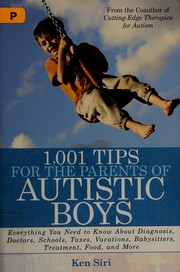 Cover of: 1,001 tips for the parents of autistic boys by Ken Siri