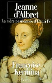 Cover of: Jeanne d'Albret: la mère passionnée d'Henri IV