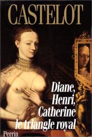 Cover of: Diane, Henri, Catherine: le triangle royal