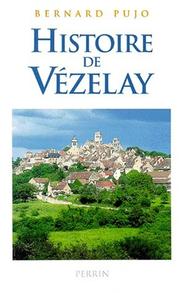 Cover of: Histoire de Vézelay by Bernard Pujo