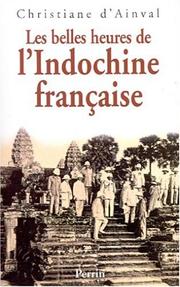 Cover of: Les belles heures de l'Indochine francaise