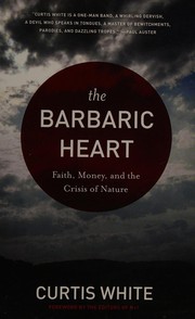 Cover of: The barbaric heart: faith, money, and the crisis of nature