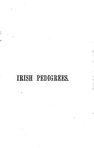 Irish pedigrees; or, The origin and stem of the Irish nation by John O'Hart