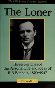 Cover of: The loner: three sketches of the personal life and ideas of R.B. Bennett, 1870-1947