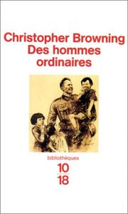 Cover of: Des hommes ordinaires by Christopher R. Browning, Christopher R. Browning