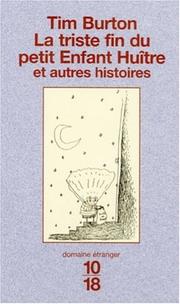 Cover of: La Triste Fin Du Petit Enfant Huitre Et Autres Histoires by Tim Burton