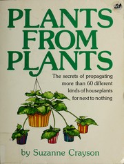 Cover of: Plants from plants: the secrets of propagating more than 60 different kinds of houseplants for next to nothing