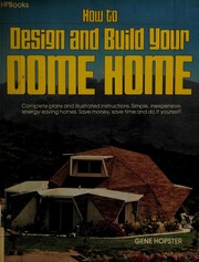 How to design and build your dome home by Gene Hopster